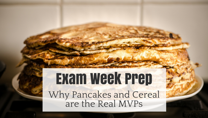 Exam Week Prep: Why Pancakes and Cereal are the Real MVPs