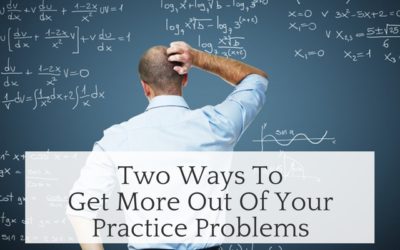 Two Ways to Get More Out of Your Practice Problems