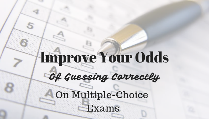 Improve Your Odds of Guessing Correctly on Multiple Choice Exams