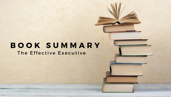 The Effective Executive by Peter Drucker Book Summary